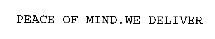 PEACE OF MIND.WE DELIVER