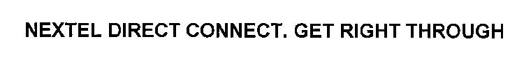 NEXTEL DIRECT CONNECT. GET RIGHT THROUGH