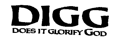 DIGG DOES IT GLORIFY GOD