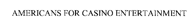 AMERICANS FOR CASINO ENTERTAINMENT