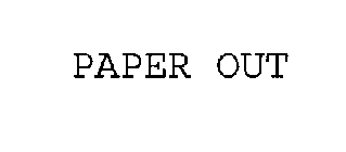 PAPER OUT