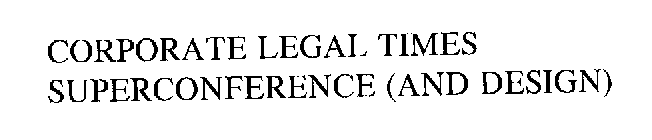 CORPORATE LEGAL TIMES SUPERCONFERENCE