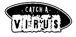 CATCH A VIRUS