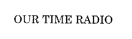 OUR TIME RADIO