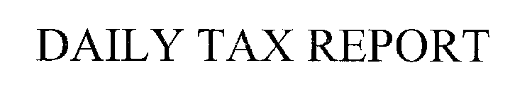 DAILY TAX REPORT