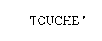 TOUCHE'