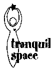 TRANQUIL SPACE