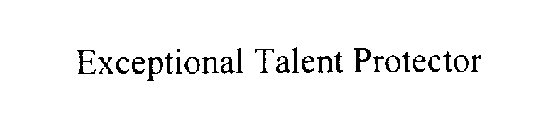 EXCEPTIONAL TALENT PROTECTOR