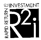 R 2 I RAPID RETURN ON INVESTMENT