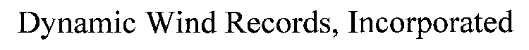 DYNAMIC WIND RECORDS, INCORPORATED