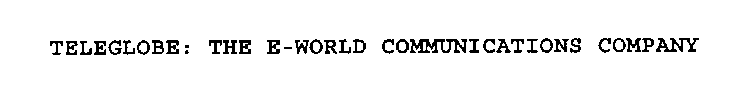 TELEGLOBE: THE E-WORLD COMMUNICATIONS COMPANY