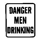 DANGER MEN DRINKING