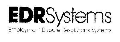 EDR SYSTEMS EMPLOYMENT DISPUTE RESOLUTIONS SYSTEMS