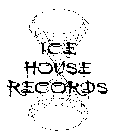 ICE HOUSE RECORDS