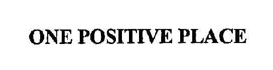 ONE POSITIVE PLACE