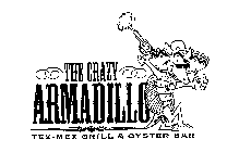 THE CRAZY ARMADILLO TEX-MEX GRILL & OYSTER BAR