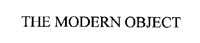 THE MODERN OBJECT