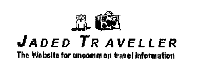 JADED TRAVELLER THE WEBSITE FOR UNCOMMON TRAVEL INFORMATION