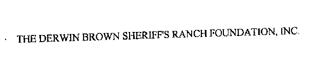 THE DERWIN BROWN SHERIFF'S RANCH FOUNDATION, INC.