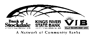 A NETWORK OF COMMUNITY BANKS BANK OF STOCKDALE A DIVISION OF VALLEY INDEPENDENT BANK KINGS RIVER STATE BANK A DIVISION OF VALLEY INDEPENDENT BANK VIB VALLEY INDEPENDENT BANK