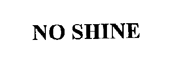 NO SHINE