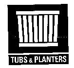 TUBS & PLANTERS