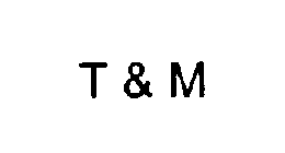 T & M