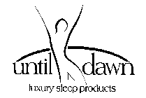 UNTIL DAWN LUXURY SLEEP PRODUCTS