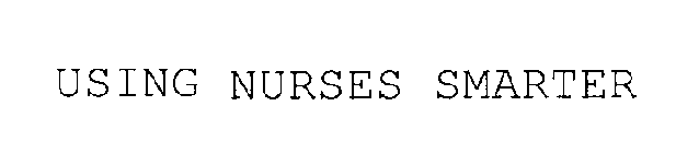 USING NURSES SMARTER