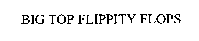 BIG TOP FLIPPITY FLOPS