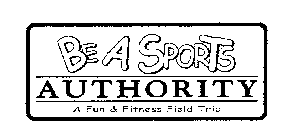 BE A SPORTS AUTHORITY A FUN & FITNESS FIELD TRIP