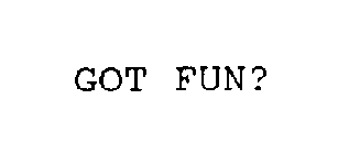 GOT FUN?