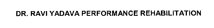 DR. RAVI YADAVA PERFORMANCE REHABILITATION