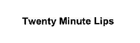 TWENTY MINUTE LIPS