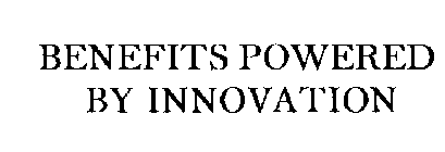 BENEFITS POWERED BY INNOVATION