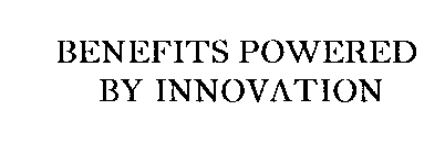 BENEFITS POWERED BY INNOVATION
