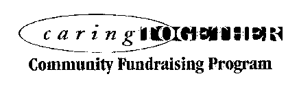 CARING TOGETHER COMMUNITY FUNDRAISING PROGRAM