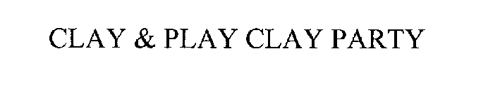 CLAY & PLAY CLAY PARTY