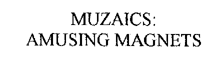 MUZAICS: AMUSING MAGNETS