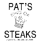 PAT'S KING OF STEAKS ORIGINATORS OF THE STEAK SANDWICH