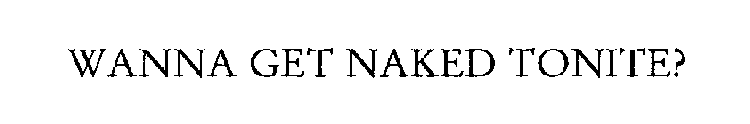 WANNA GET NAKED TONITE?