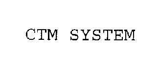 CTM SYSTEM