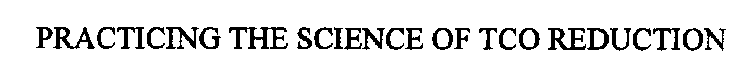 PRACTICING THE SCIENCE OF TCO REDUCTION