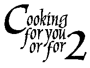 COOKING FOR YOU OR FOR 2
