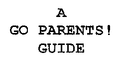 A GO PARENTS! GUIDE