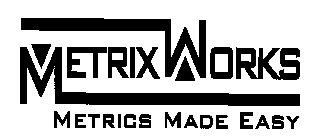 METRIXWORKS METRICS MADE EASY