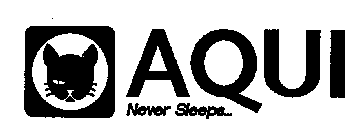 AQUI NEVER SLEEPS...