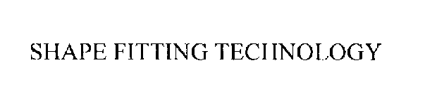 SHAPE FITTING TECHNOLOGY