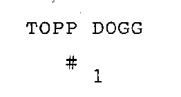 TOPP DOGG # 1