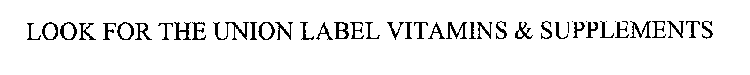LOOK FOR THE UNION LABEL VITAMINS & SUPPLEMENTS